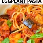 Spaghetti tossed with roasted eggplant, tomato sauce, and fresh basil with text overlay: Comforting Vegan Eggplant Pasta.