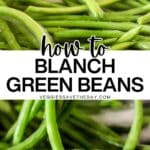 Green beans cooking in a pot of simmering water and the blanched green beans in a bowl of ice water with text overlay How to Blanch Green Beans.