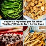 Green beans in an air fryer basket, and platter of lemon tofu, a brownie on a plate, and a plate of hand cut french fries, with text overlay: Vegan Air Fryer Recipes for When You Don’t Want to Turn On the Oven.