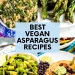 Collage of 4 recipes (Creamy Vegan Pasta with Asparagus, Quick Sesame Marinated Asparagus, Asparagus Avocado Salad, and Vegan Fajitas) with text overlay Best Vegan Asparagus Recipes.