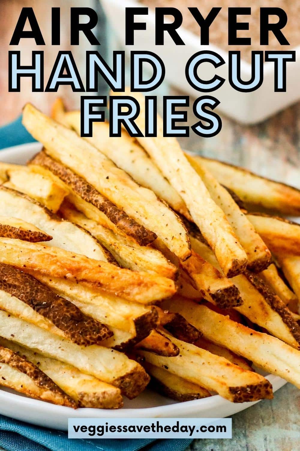 Air Fryer Hand Cut Fries with Seasoned Salt Veggies Save The Day