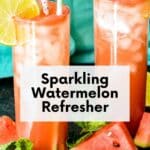 Glasses of watermelon beverage garnished with lime slices with text overlay Sparkling Watermelon Refresher.