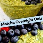 Bowl of Matcha Overnight Oats topped with berries and close up of bowl with text overlay Matcha Overnight Oats.