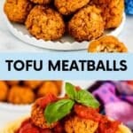 Plate of tofu meatballs in top image and plate of spaghetti with marinara topped with meatballs and sprig of basil in bottom image with text overlay Tofu Meatballs.