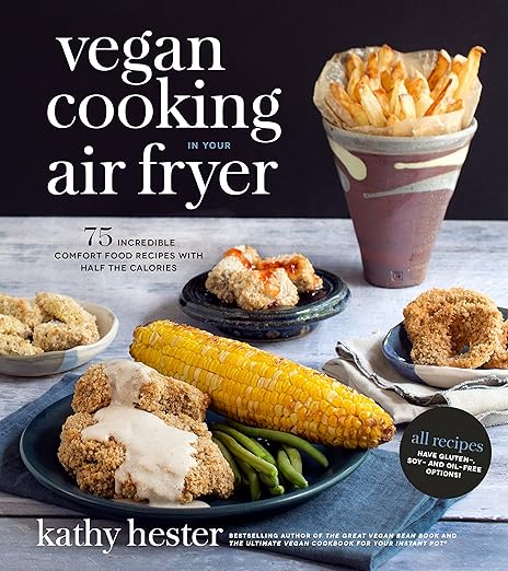 Vegan Cooking in your Air Fryer by Kathy Hester.
