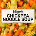 Bowl of soup with text overlay Vegan Chickpea Noodle Soup.