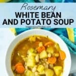 Bowl of chunky soup with text overlay: Rosemary White Bean and Potato Soup.