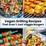Grilled corn salad, teriyaki kabobs, veggie kabobs, and a curry grill packet, with text overlay: Vegan Grilling Recipes That Aren’t Just Veggie Burgers.