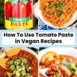 Can of tomato paste, pasta with red sauce, bowl of chili, and tomato chickpea stew, with text overlay: How To Use Tomato Paste in Vegan Recipes.